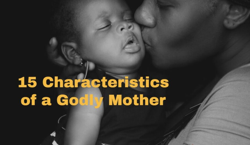 15 Characteristics of a Godly Mother
